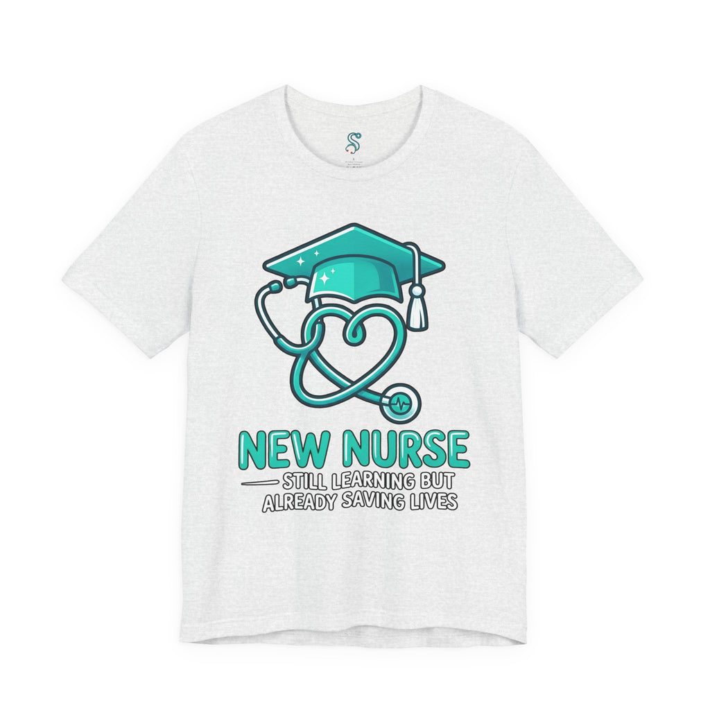New Nurse T-Shirt — Still Learning But Already Saving Lives
