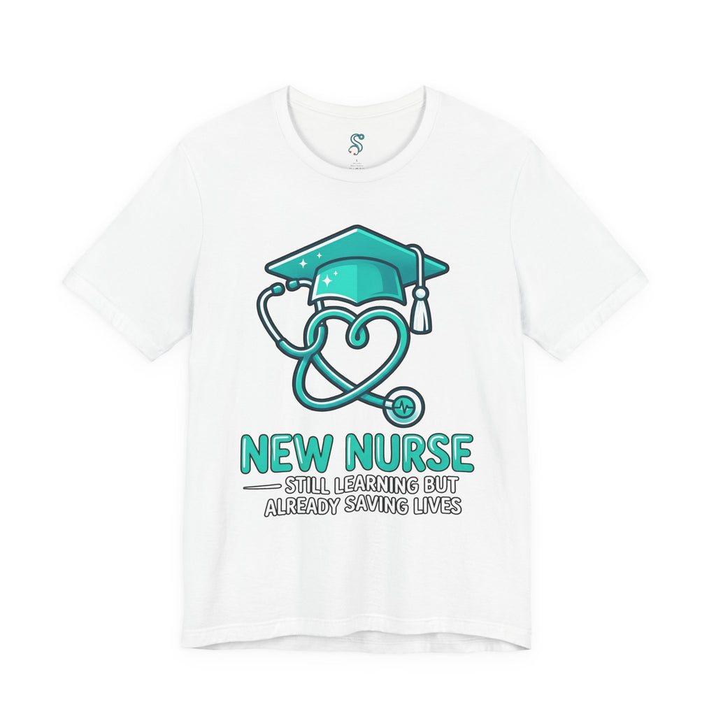 New Nurse T-Shirt — Still Learning But Already Saving Lives