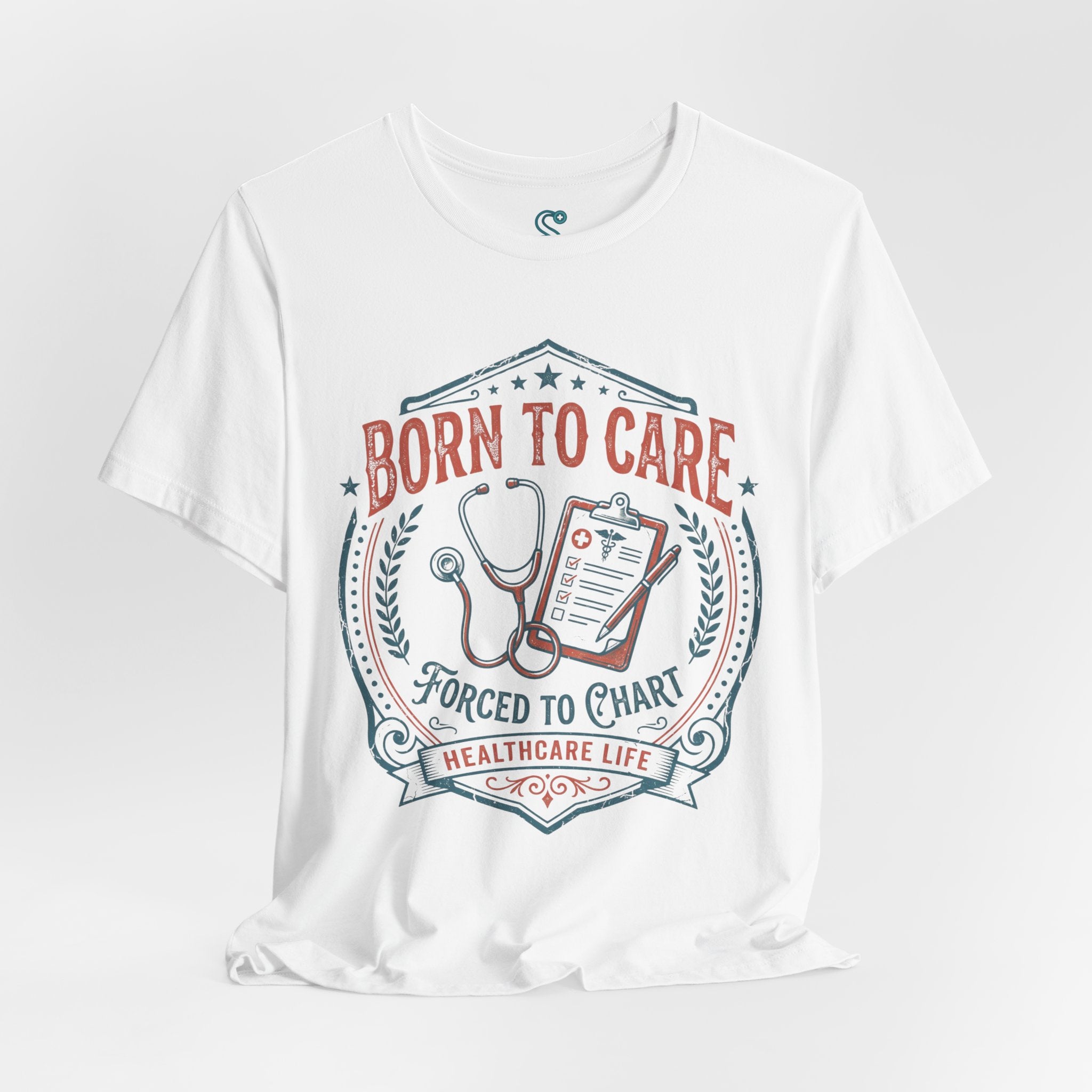 Born To Care Forced To Chart T-Shirt — Nurse Life Tee
