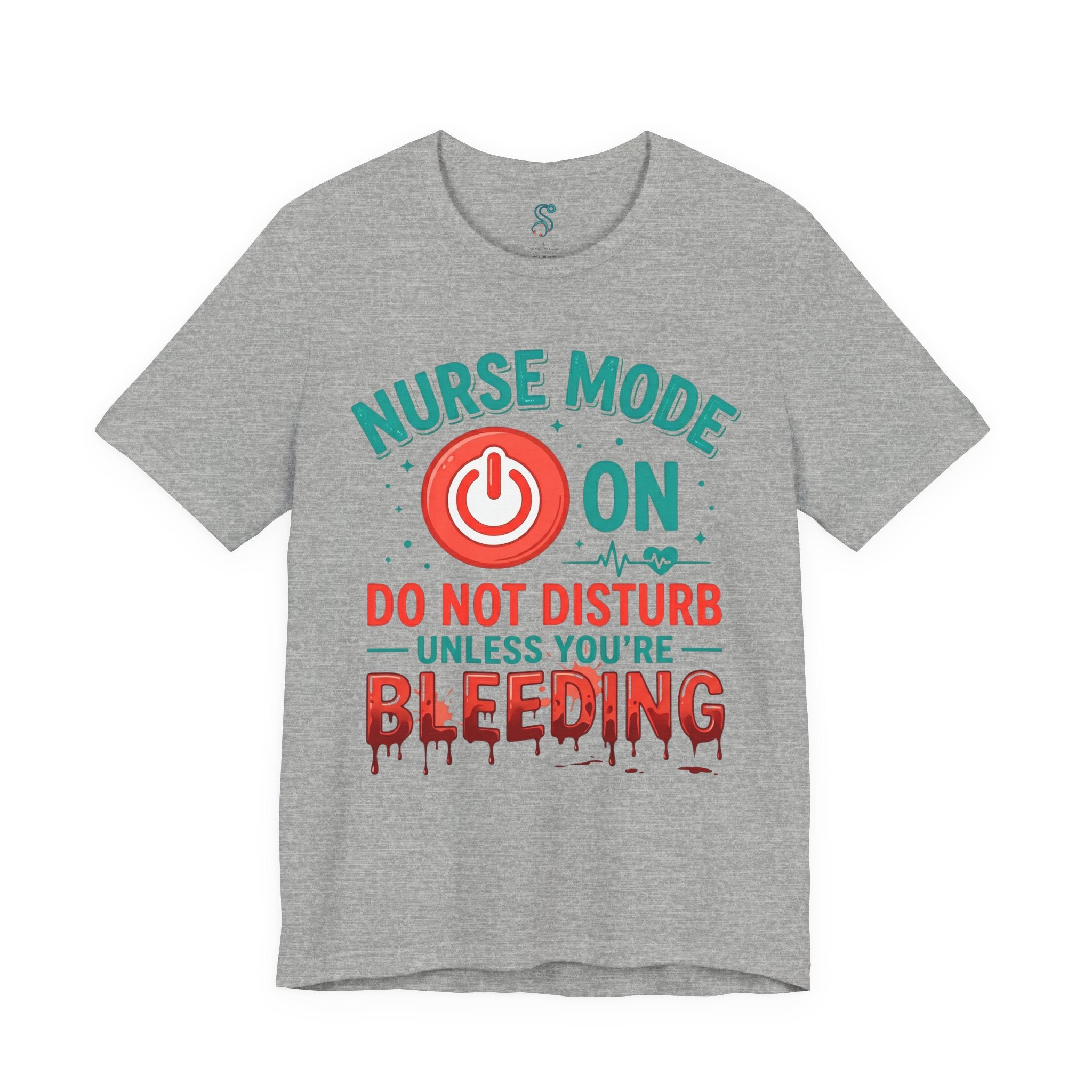 Nurse Mode ON T-Shirt — Do Not Disturb Unless You're Bleeding
