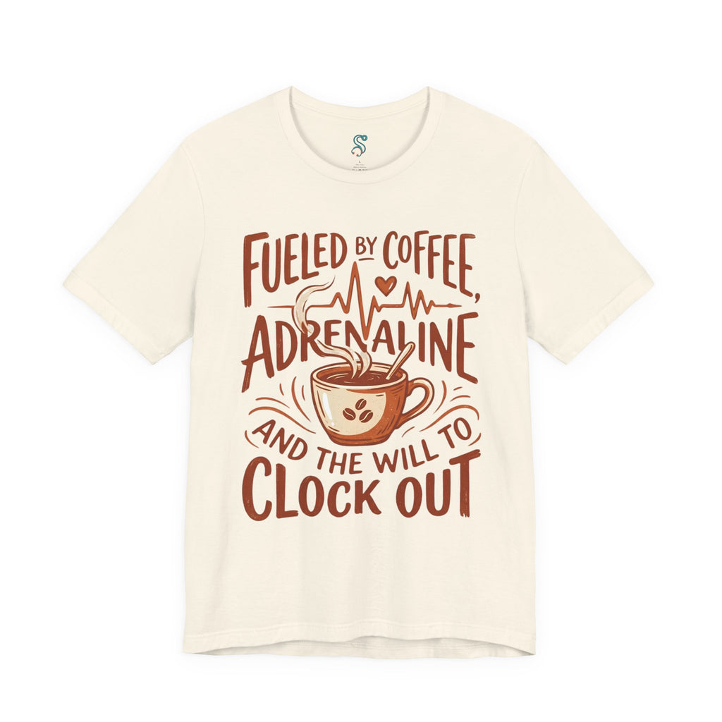 Funny Nurse T-Shirt — Fueled by Coffee Adrenaline and the Will to Clock Out