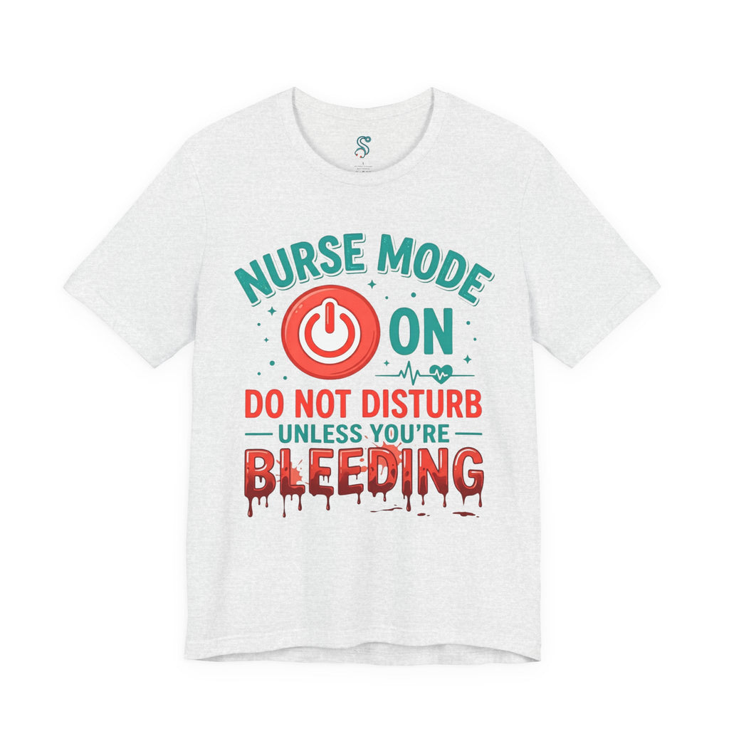 Nurse Mode ON T-Shirt — Do Not Disturb Unless You're Bleeding