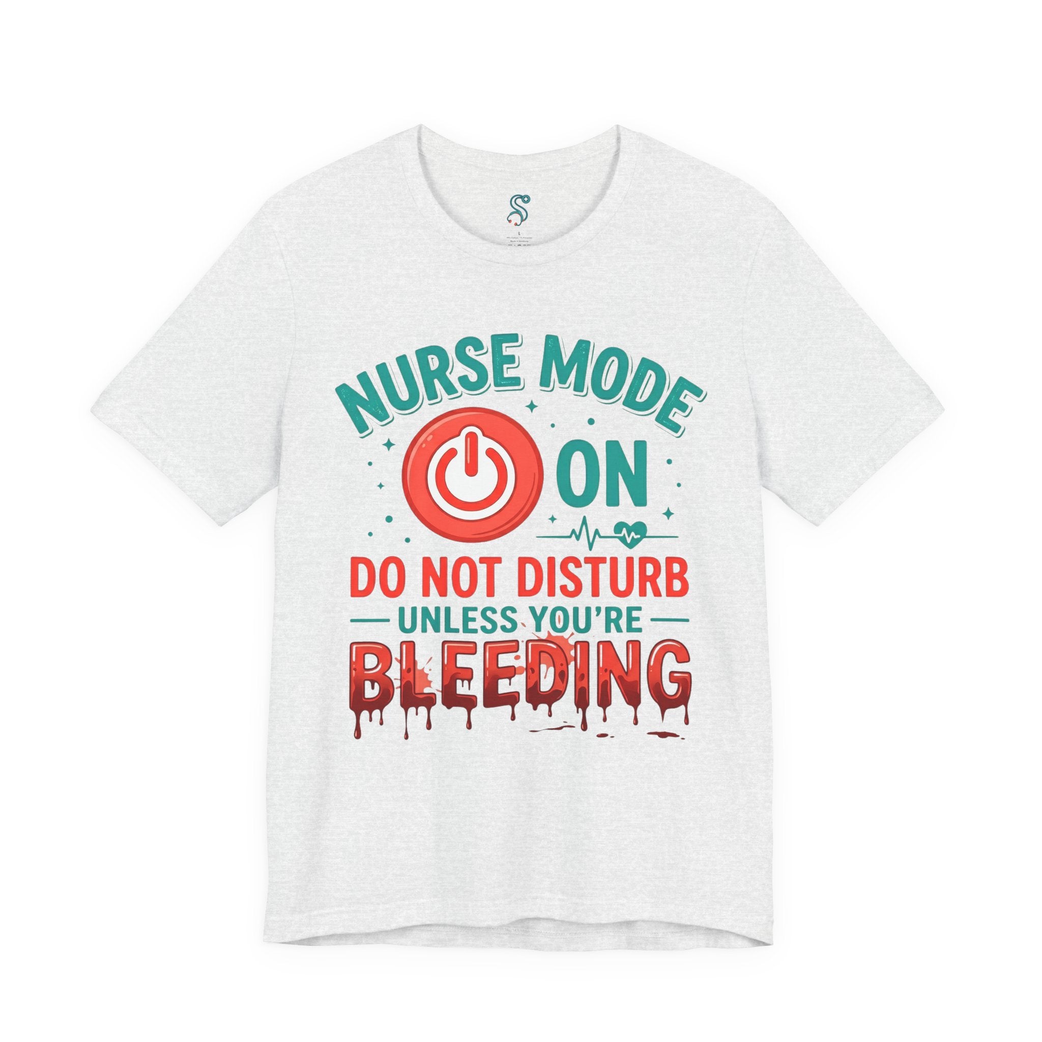 Nurse Mode ON T-Shirt — Do Not Disturb Unless You're Bleeding