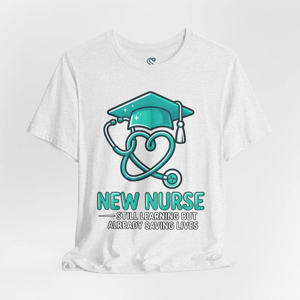New Nurse T-Shirt — Still Learning But Already Saving Lives