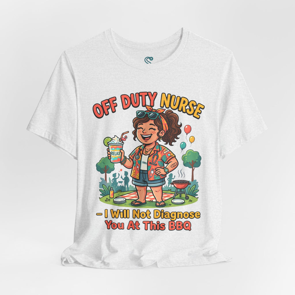 Off Duty Nurse T-Shirt — I Will Not Diagnose You at This BBQ