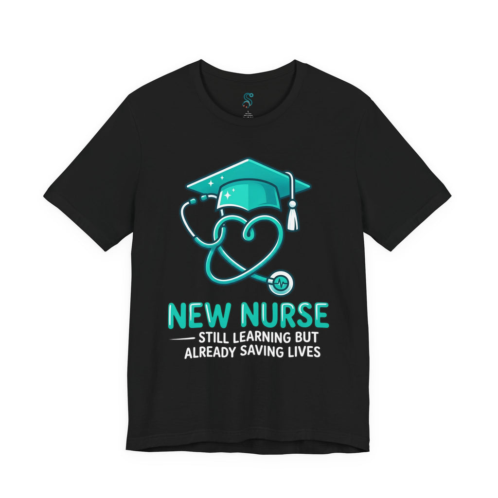 New Nurse T-Shirt — Still Learning But Already Saving Lives