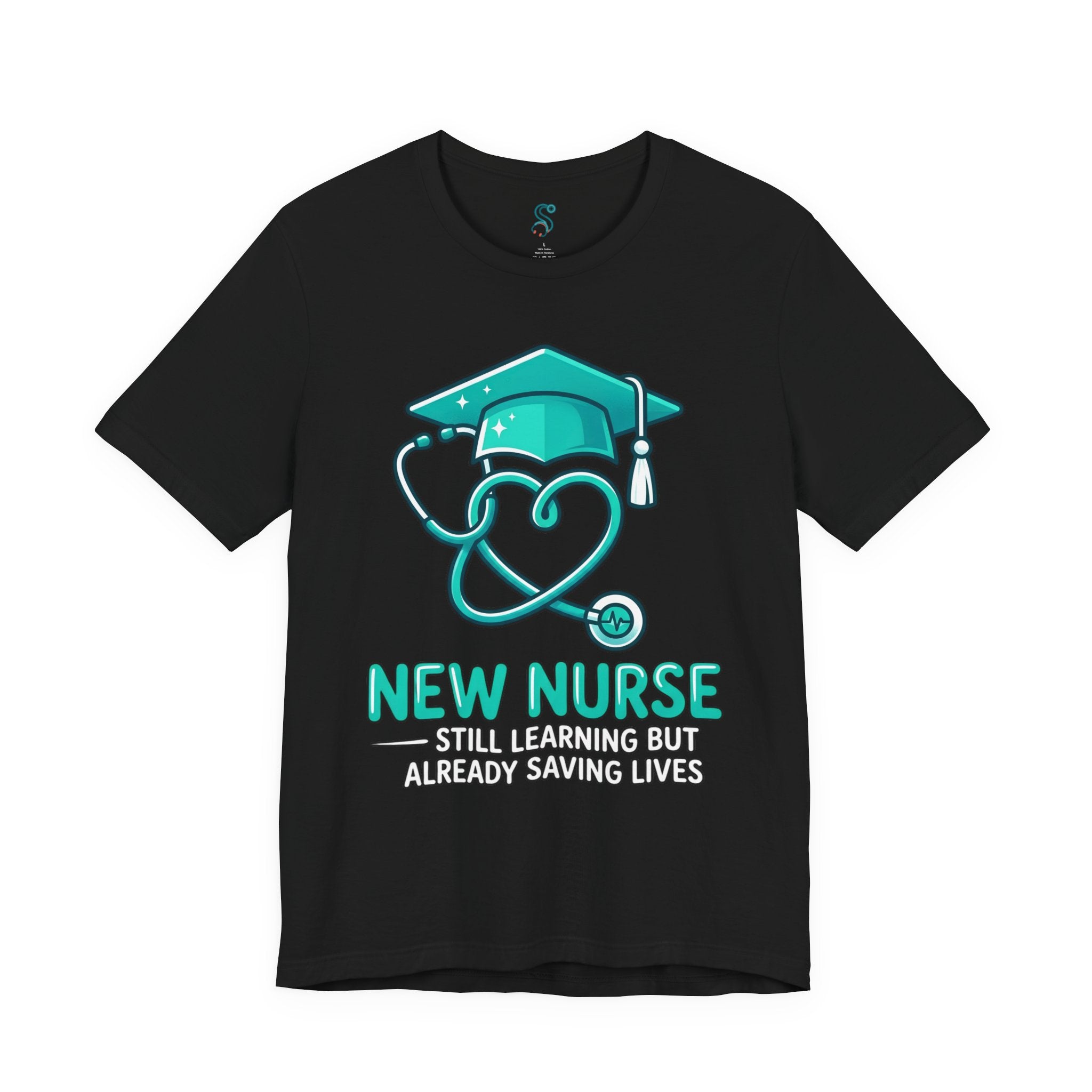 New Nurse T-Shirt — Still Learning But Already Saving Lives