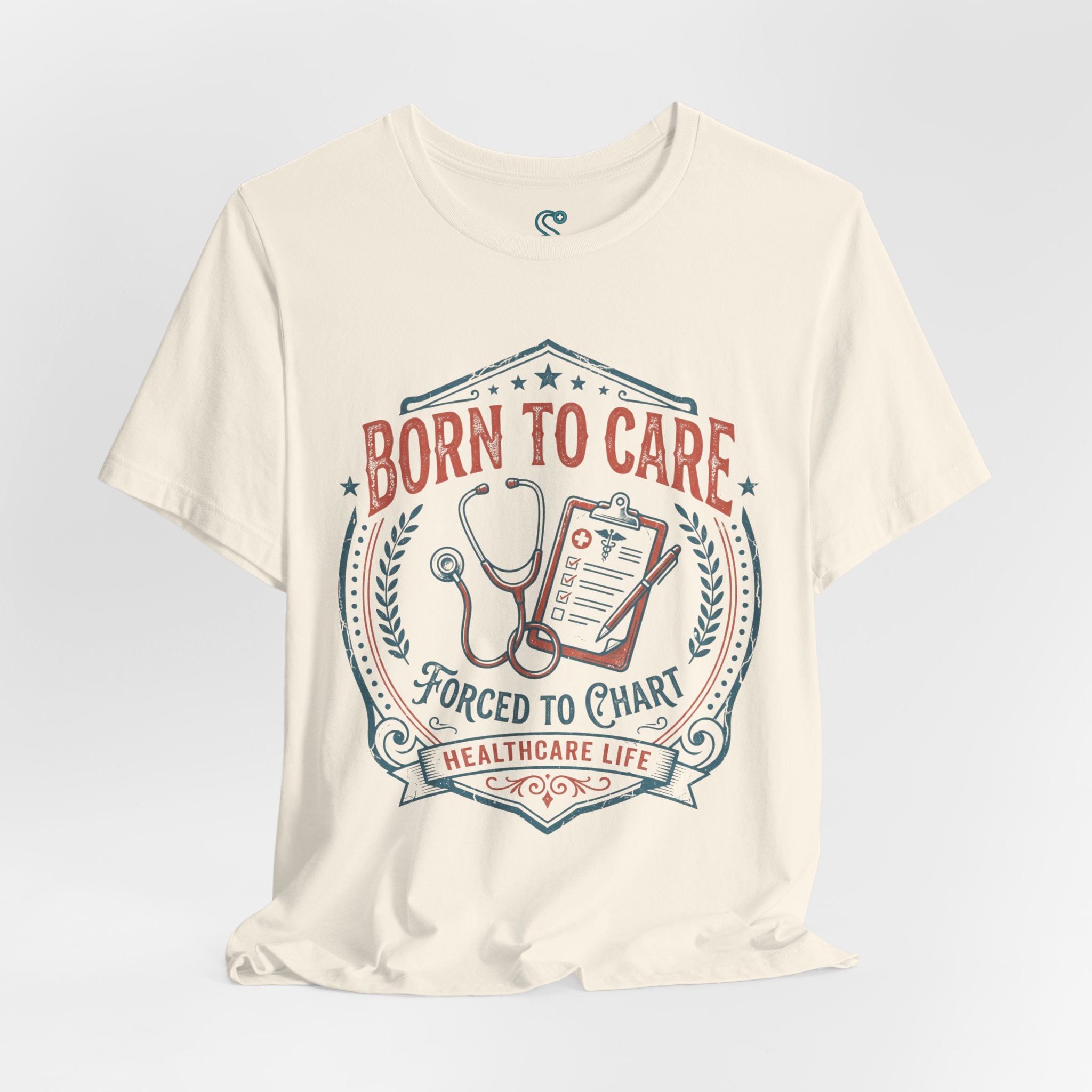 Born To Care Forced To Chart T-Shirt — Nurse Life Tee