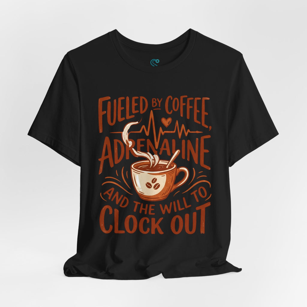 Funny Nurse T-Shirt — Fueled by Coffee Adrenaline and the Will to Clock Out