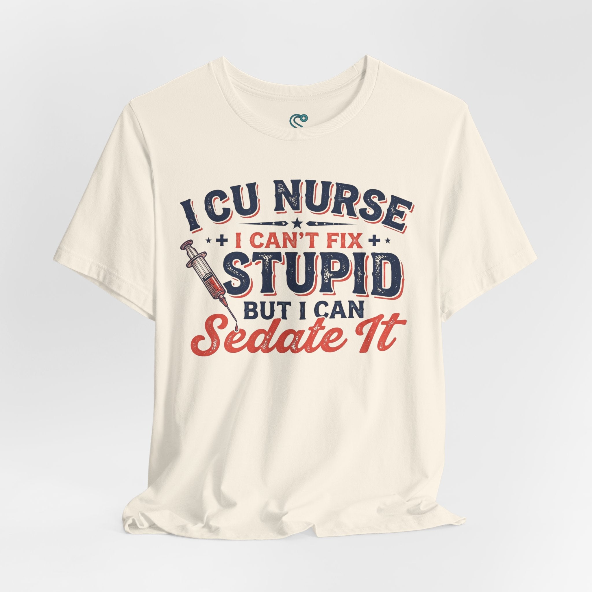 ICU Nurse T-Shirt — I Can't Fix Stupid But I Can Sedate It