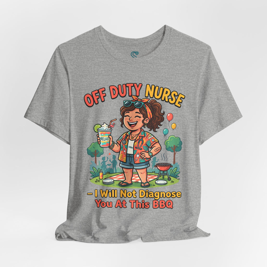 Off Duty Nurse T-Shirt — I Will Not Diagnose You at This BBQ