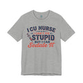 ICU Nurse T-Shirt — I Can't Fix Stupid But I Can Sedate It