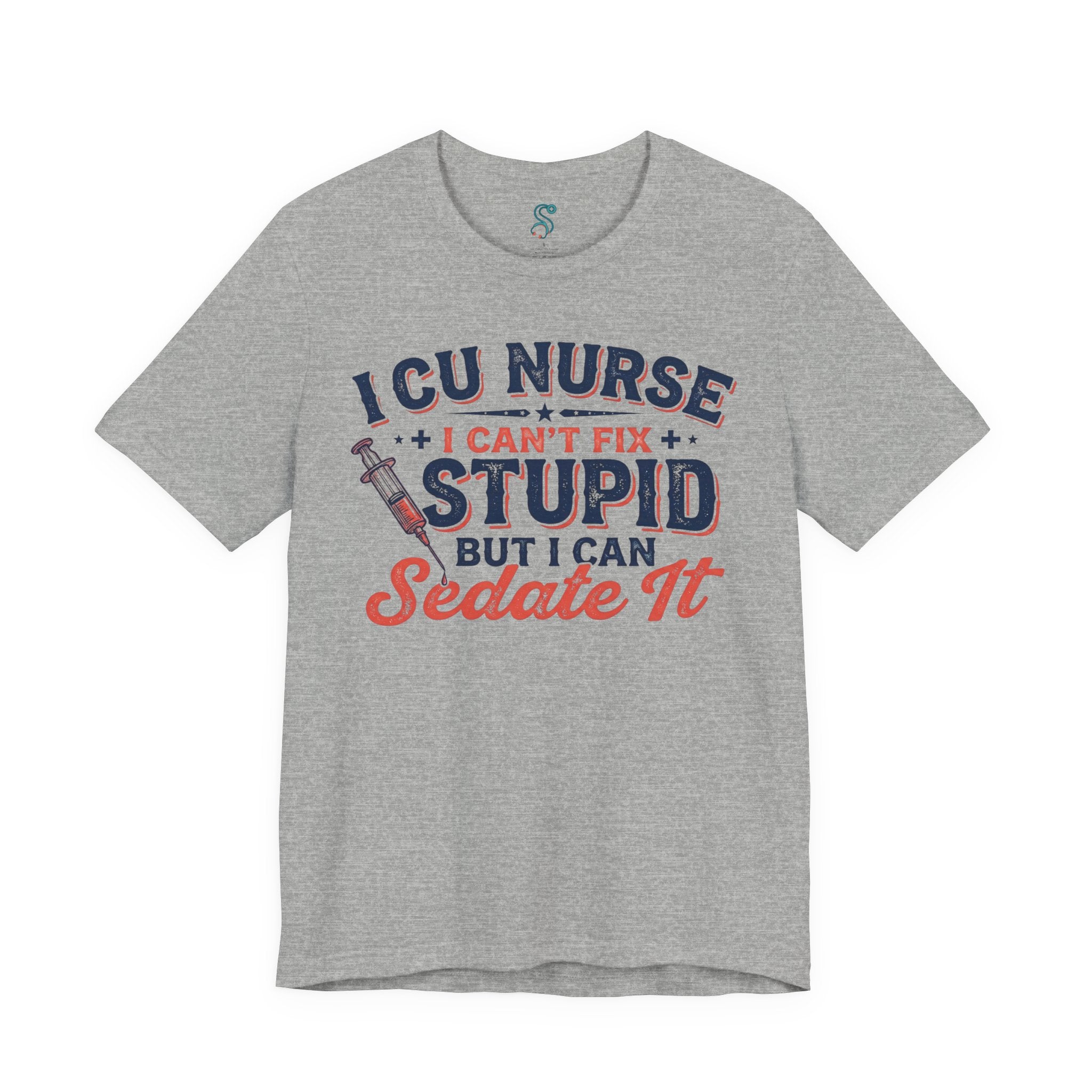 ICU Nurse T-Shirt — I Can't Fix Stupid But I Can Sedate It