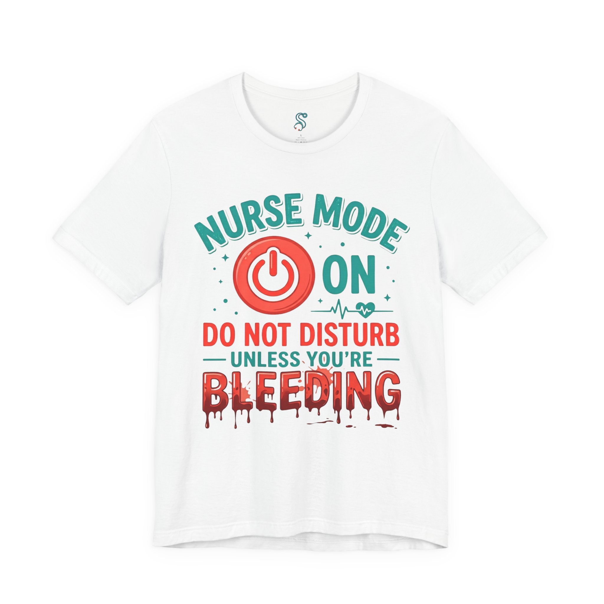 Nurse Mode ON T-Shirt — Do Not Disturb Unless You're Bleeding