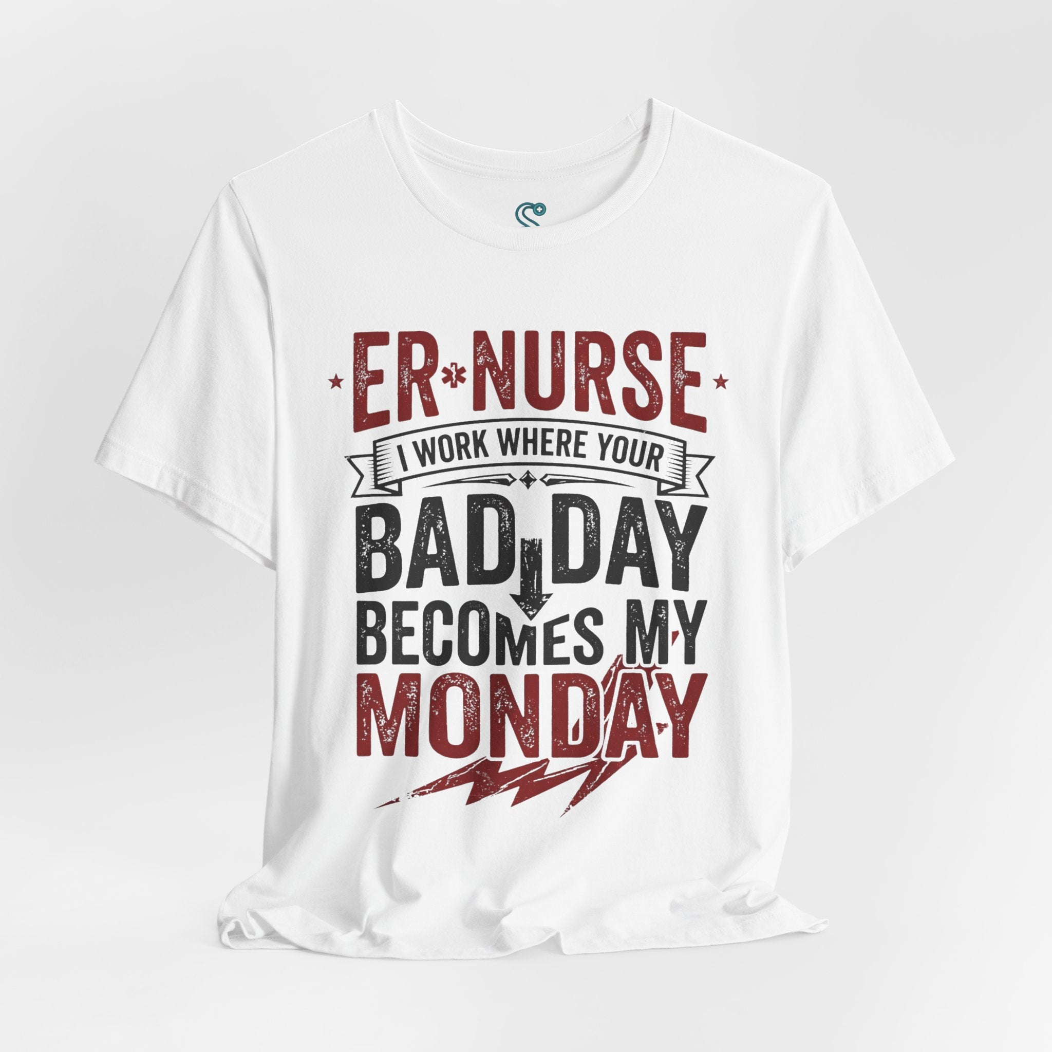 ER Nurse T-Shirt — I Work Where Your Bad Day Becomes My Monday