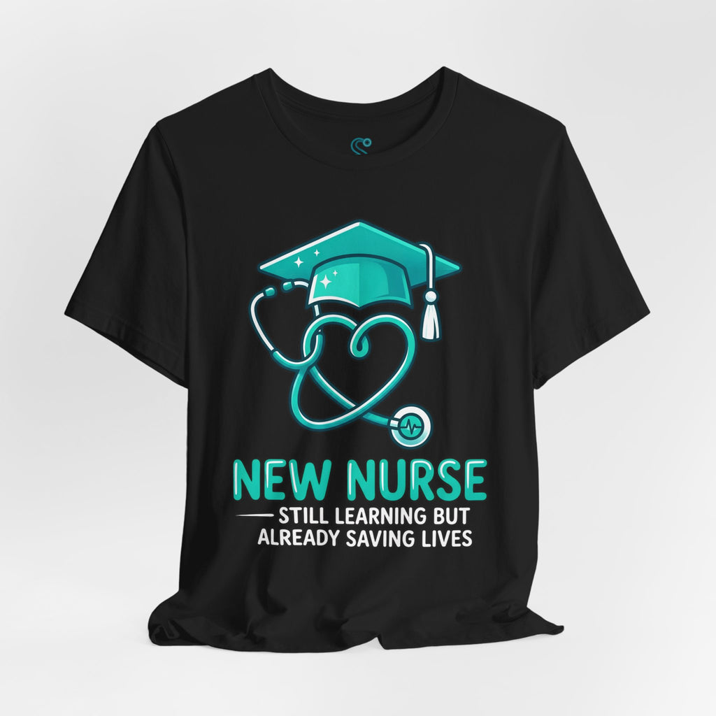 New Nurse T-Shirt — Still Learning But Already Saving Lives