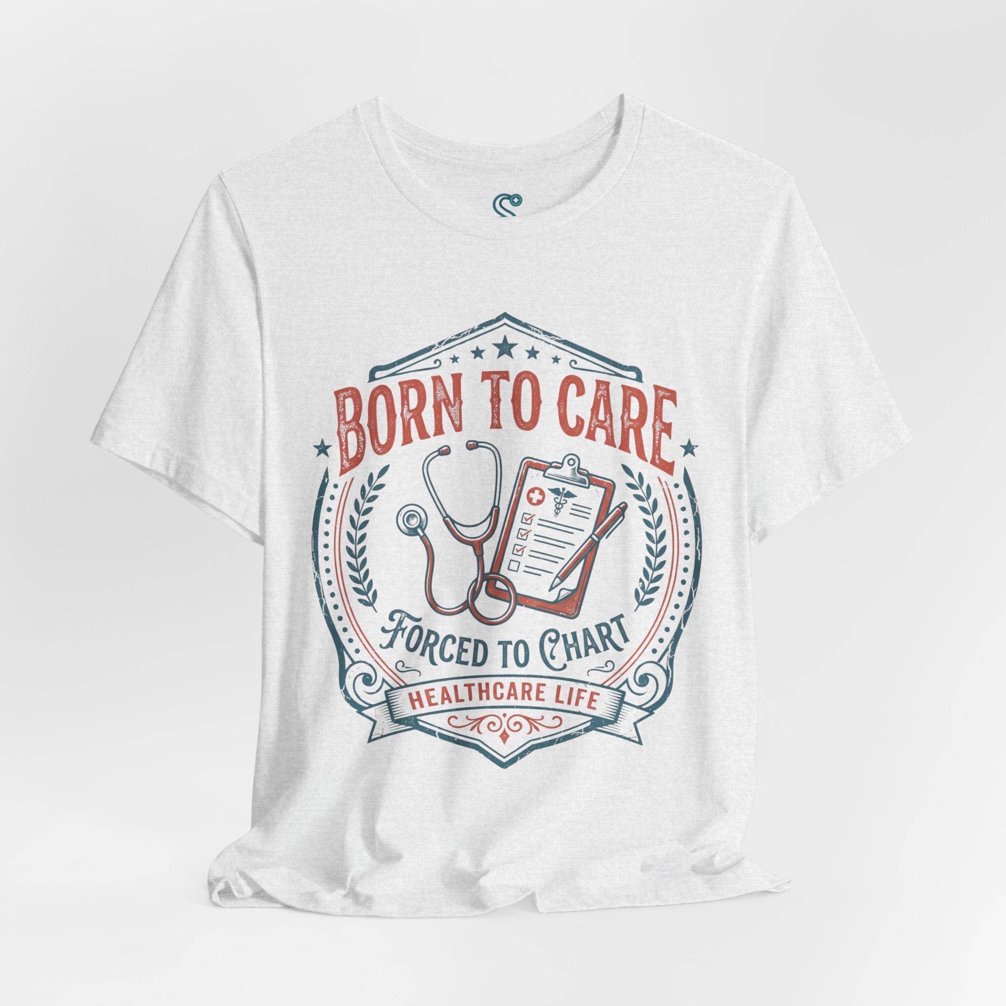 Born To Care Forced To Chart T-Shirt — Nurse Life Tee
