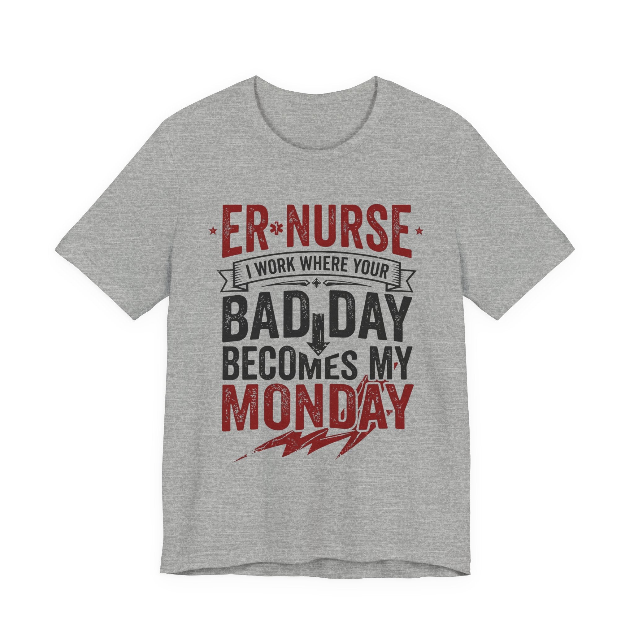 ER Nurse T-Shirt — I Work Where Your Bad Day Becomes My Monday