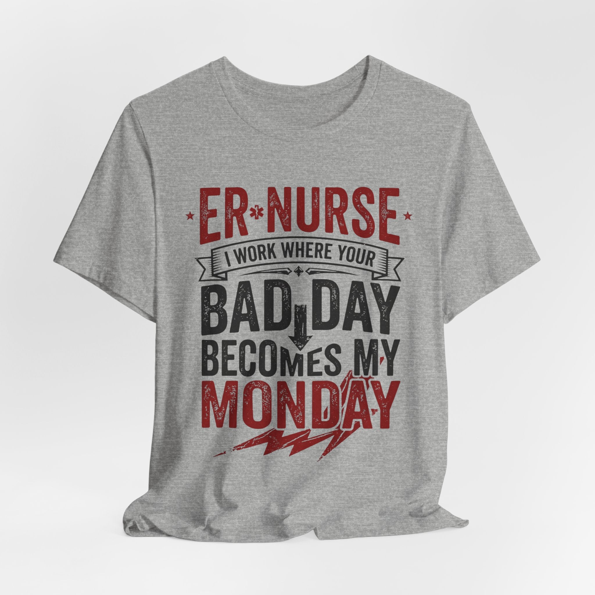 ER Nurse T-Shirt — I Work Where Your Bad Day Becomes My Monday