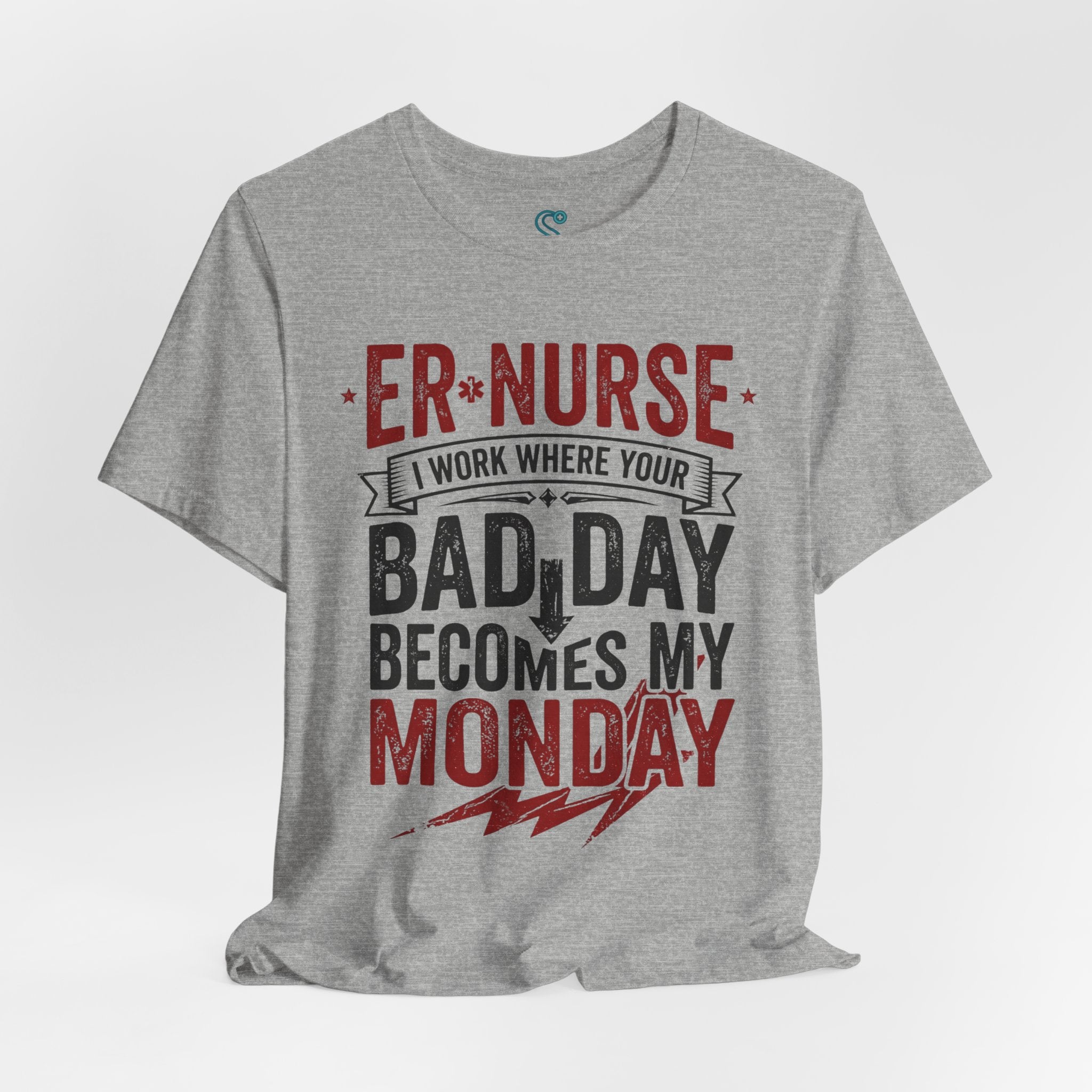 ER Nurse T-Shirt — I Work Where Your Bad Day Becomes My Monday