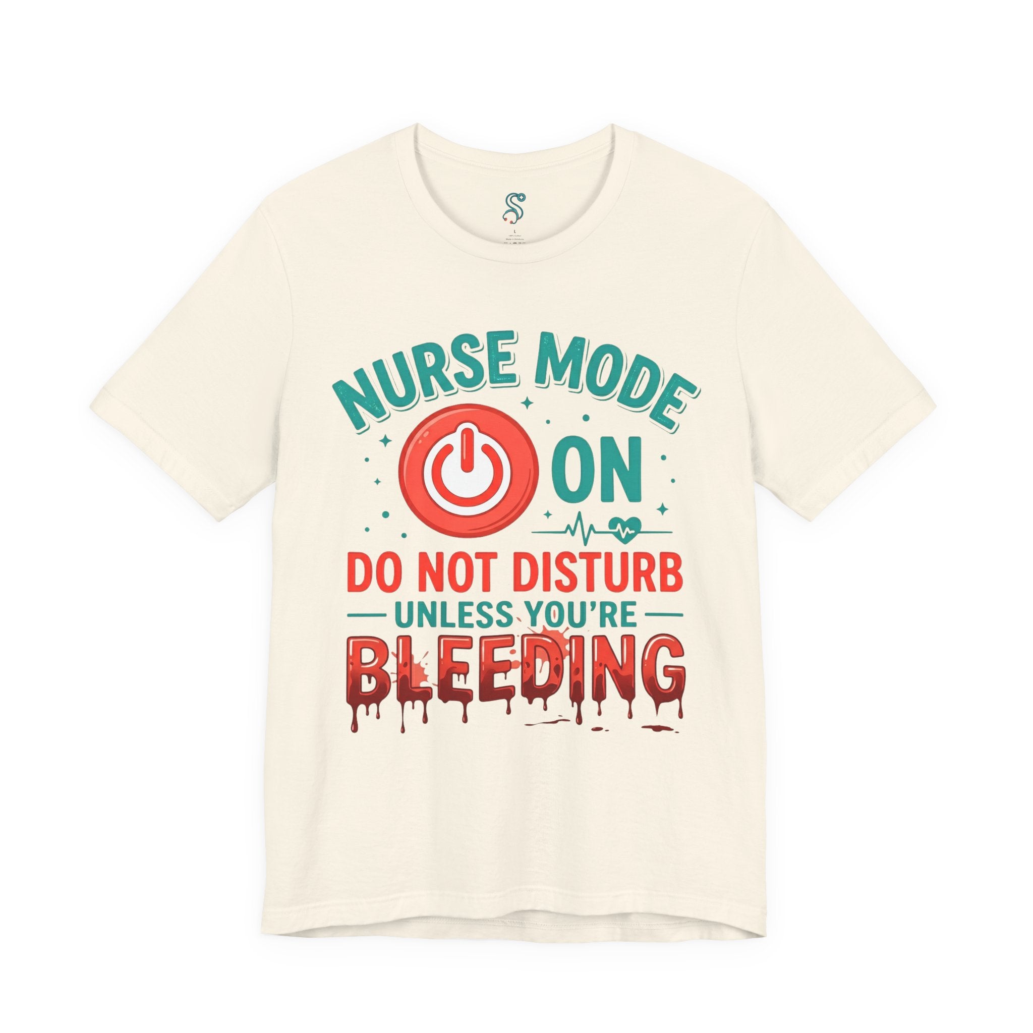 Nurse Mode ON T-Shirt — Do Not Disturb Unless You're Bleeding