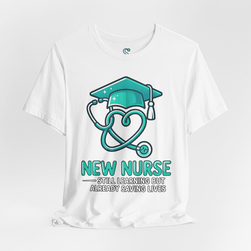 New Nurse T-Shirt — Still Learning But Already Saving Lives