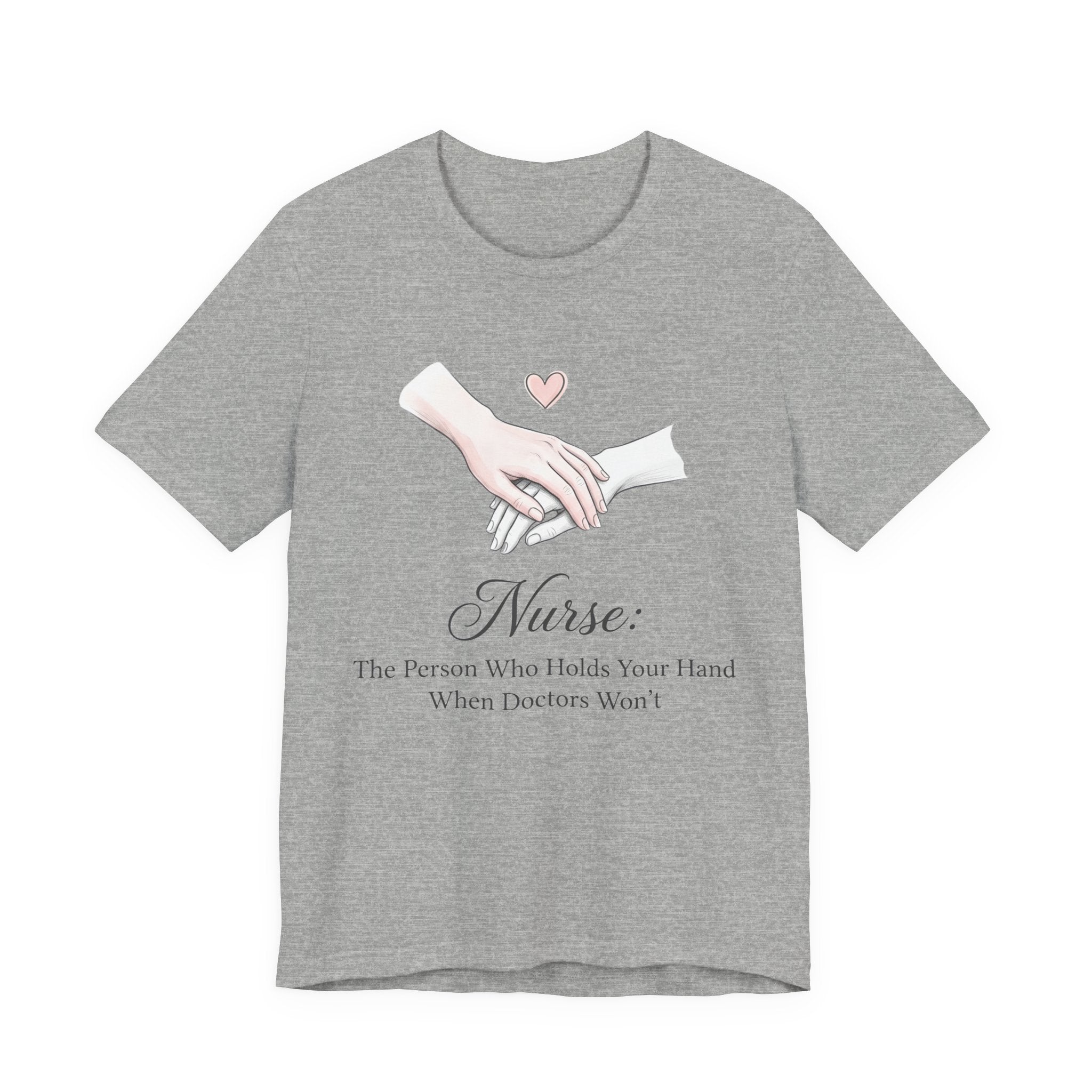 Nurse T-Shirt — The Person Who Holds Your Hand When Doctors Won't