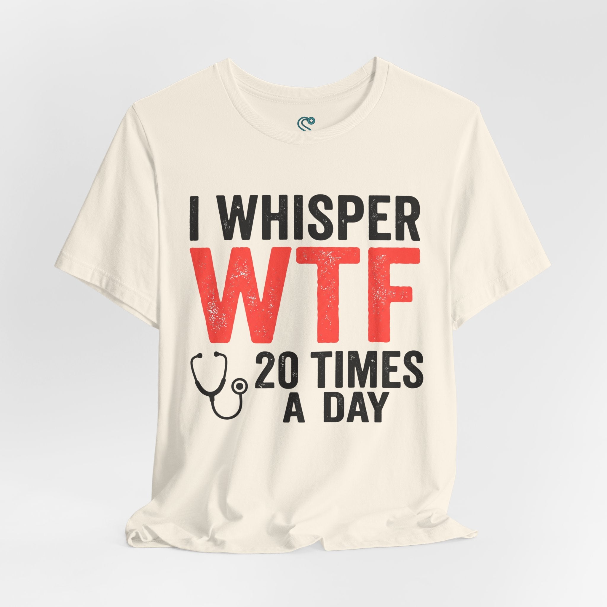 Funny Nurse T-Shirt — I Whisper WTF 20 Times A Day