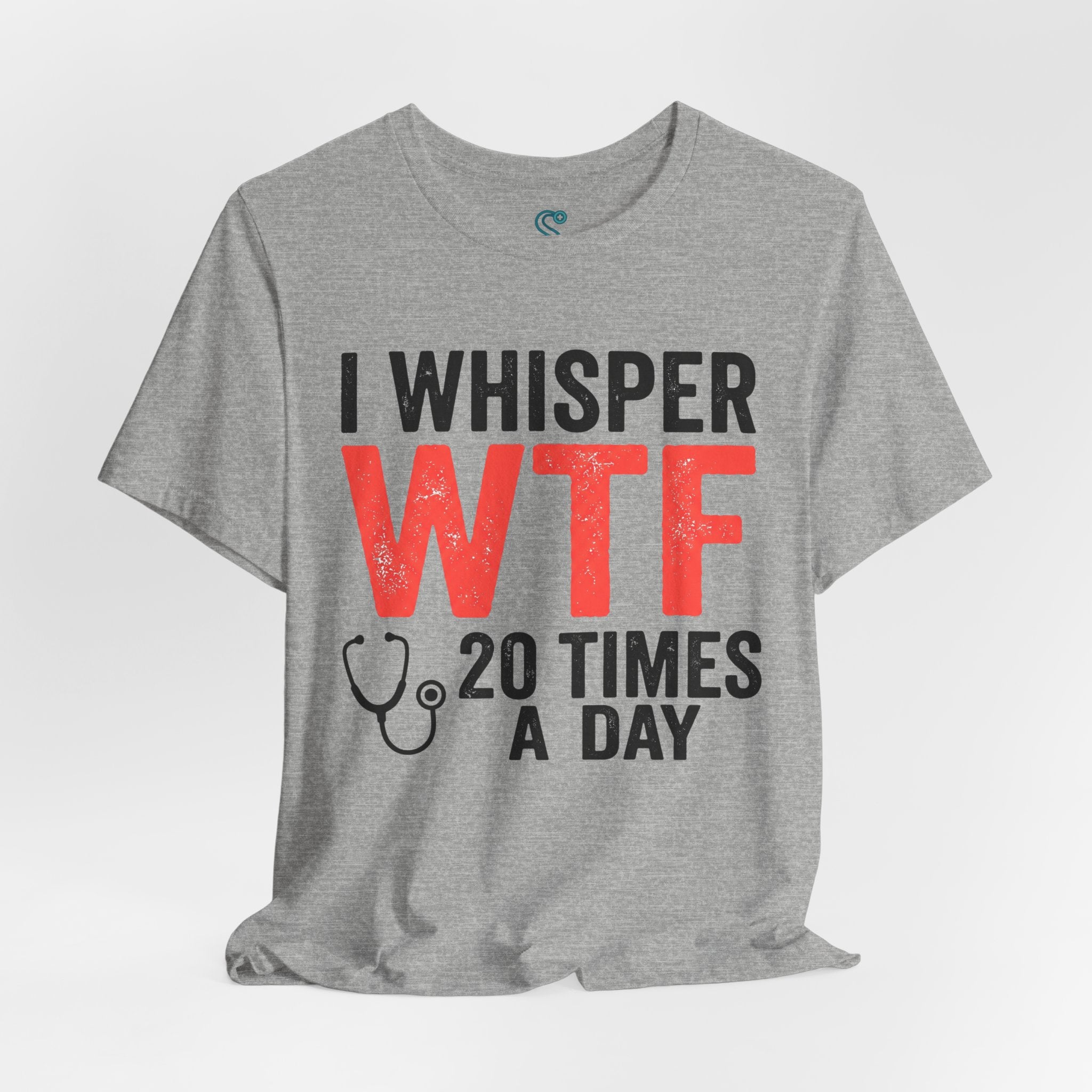 Funny Nurse T-Shirt — I Whisper WTF 20 Times A Day