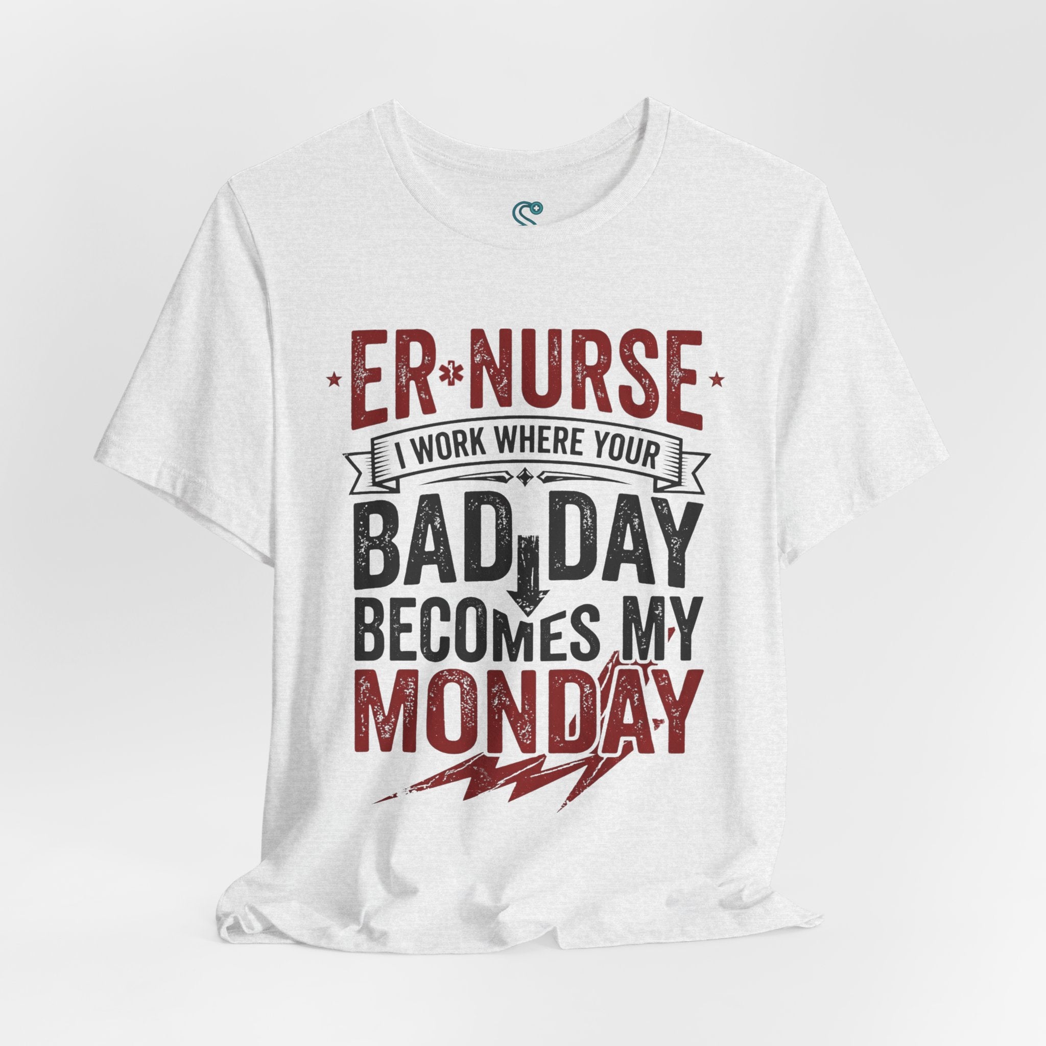ER Nurse T-Shirt — I Work Where Your Bad Day Becomes My Monday