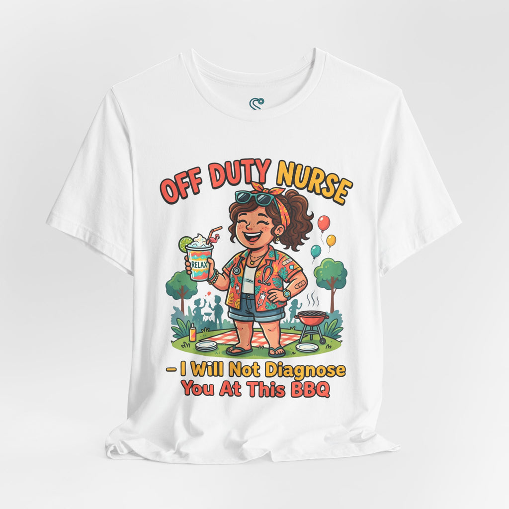 Off Duty Nurse T-Shirt — I Will Not Diagnose You at This BBQ