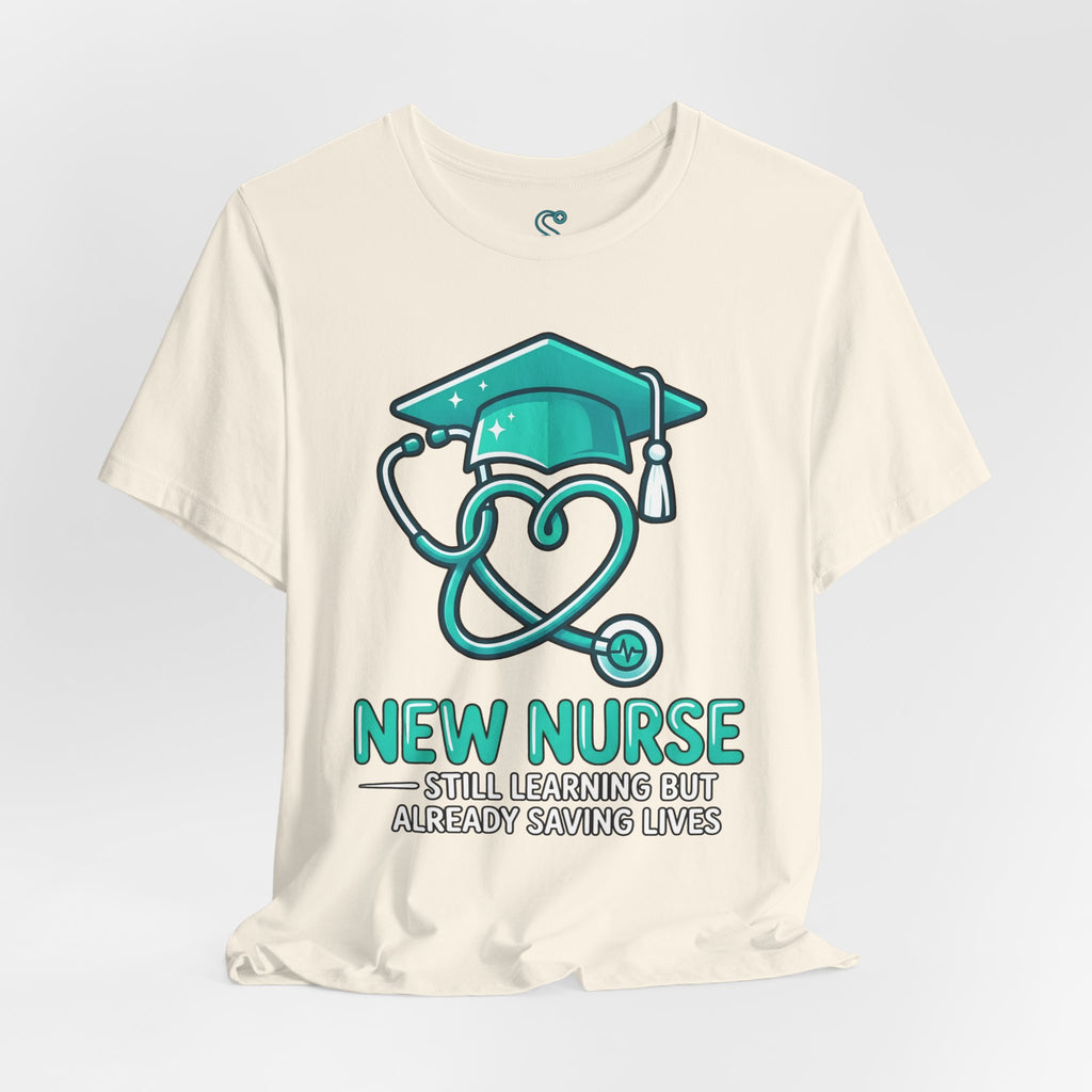 New Nurse T-Shirt — Still Learning But Already Saving Lives