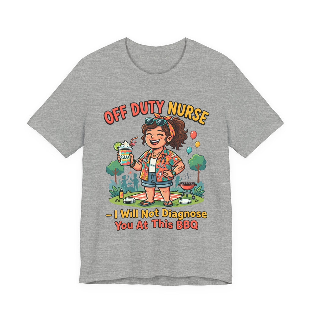 Off Duty Nurse T-Shirt — I Will Not Diagnose You at This BBQ