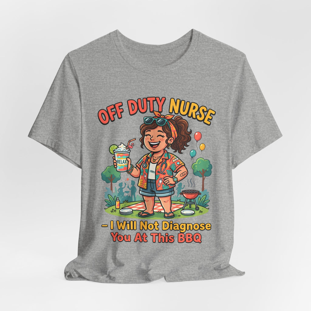 Off Duty Nurse T-Shirt — I Will Not Diagnose You at This BBQ