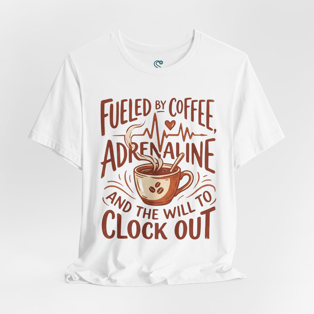 Funny Nurse T-Shirt — Fueled by Coffee Adrenaline and the Will to Clock Out